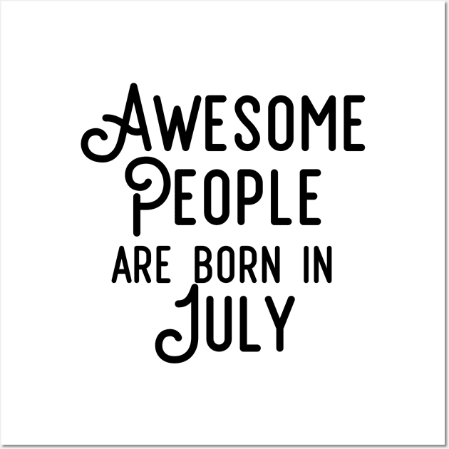 Awesome People Are Born In July (Black Text) Wall Art by inotyler